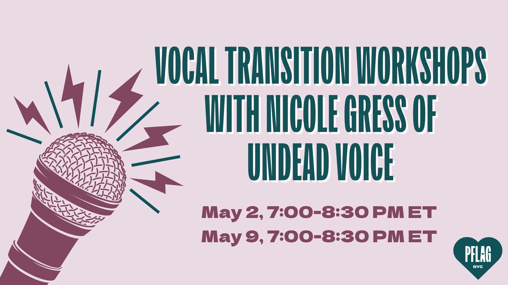 On a light purple background, there is a large microphone with lightning bolts coming out of it. Teal text reads, "Vocal Transition Workshops with Nicole Gress of Undead Voice." Below it is purple text with dates and times: "May 2, 7:00–8:30 p.m. ET" and "May 9, 7:00–8:30 p.m. ET."