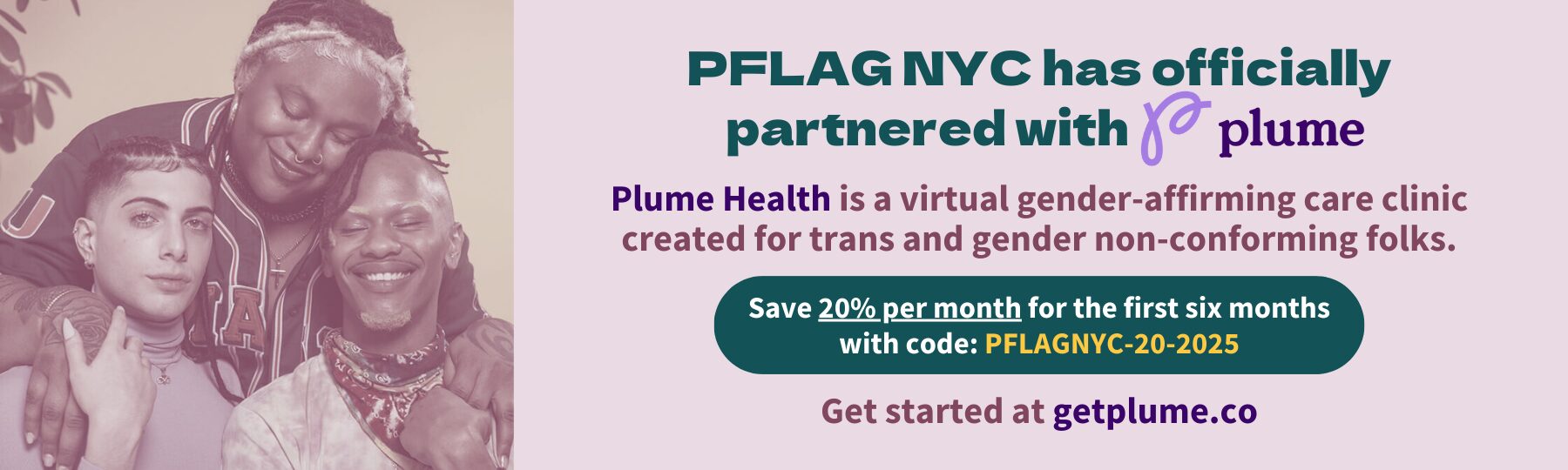 Promotional banner for a partnership between PFLAG NYC and Plume Health, a virtual gender-affirming care clinic for trans and gender non-conforming people. On the left is a photo of three smiling trans and non-binary people embracing. On the right is text about saving 20% per month for six months with code PFLAGNYC-20-2025. The banner encourages people to get started at getplume.co.