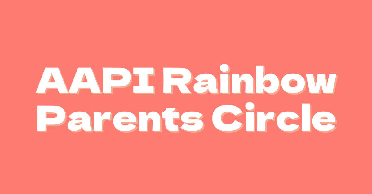 A coral background featuring the words, "AAPI Rainbow Parents Circle" in white