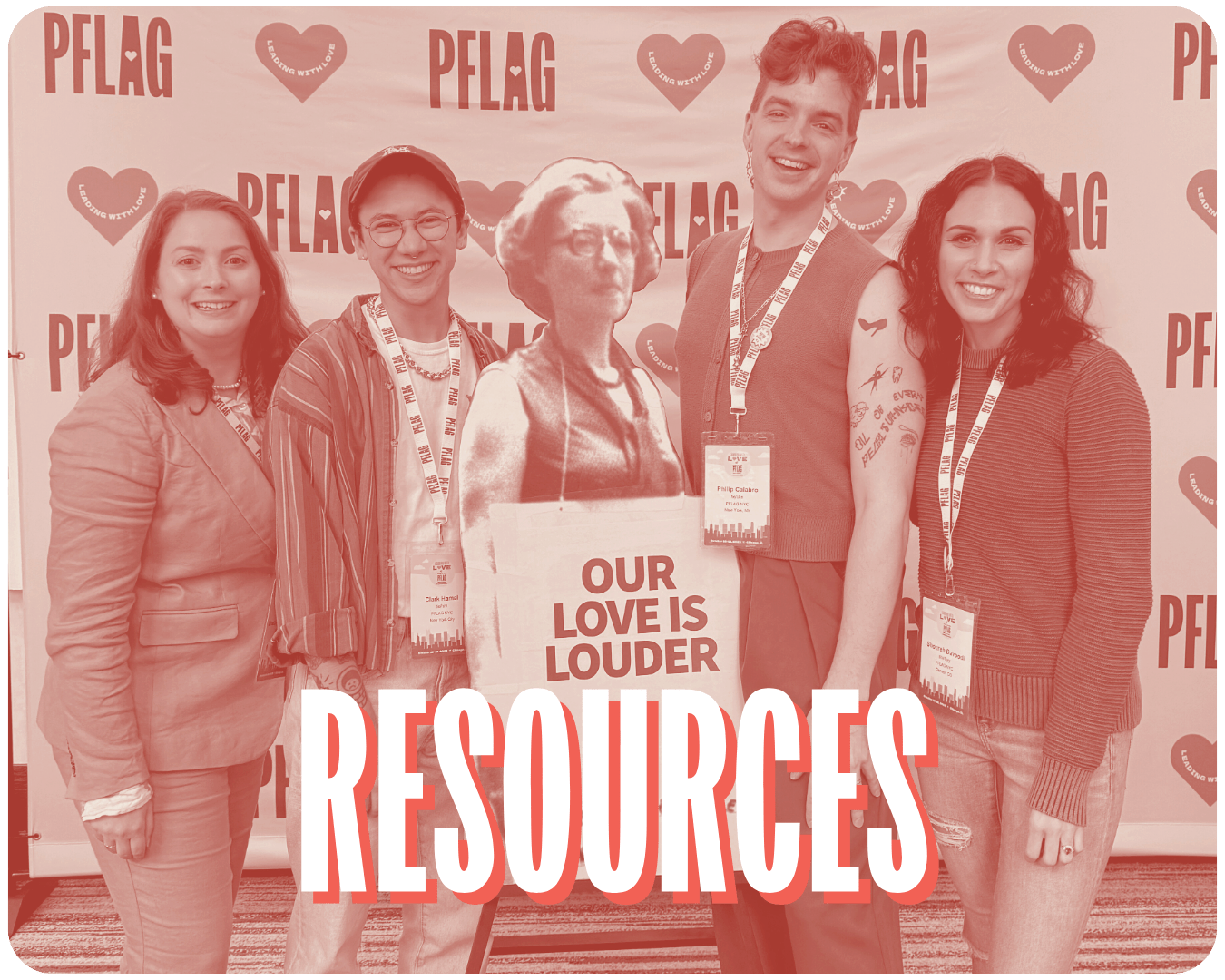 A coral-filtered image of the PFLAG NYC staff members standing together smiling in front of a step-and-repeat with the word "Resources" over the image.