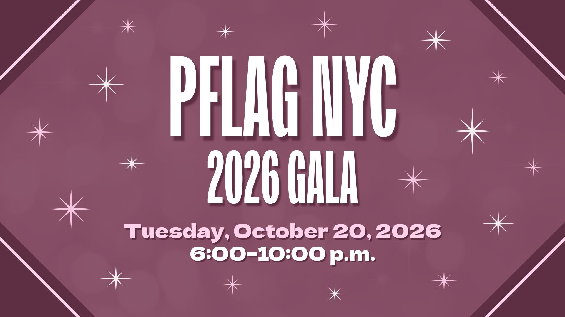 An event graphic in shades of purple for the PFLAG NYC 2026 Gala. The background features a purple gradient with light bokeh circles and scattered starbursts. Dark purple triangles with a light pink stripe appear in the corners. Bold white text reads: “PFLAG NYC 2026 Gala – Tuesday, October 20, 2026, 6:00–10:00 p.m."