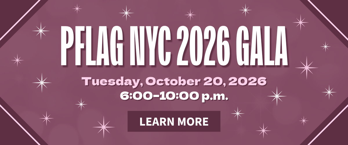 A purple background features a gradient with light bokeh circles and scattered starbursts. Dark purple triangles with a light pink stripe appear in the corners. Bold white and pink text reads: “PFLAG NYC 2026 Gala – Tuesday, October 20, 2026, 6:00–10:00 p.m." Beneath the text is a dark purple button that reads, "Learn more."
