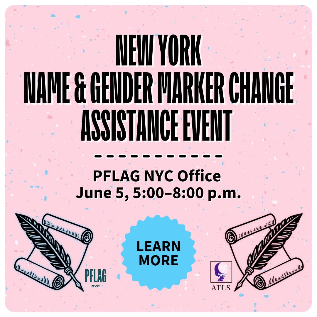 A light pink banner with confetti-like speckles in the colors of the transgender flag. Text announces a New York Name & Gender Marker Change Assistance Event, held at the PFLAG NYC Office on June 5 from 5 to 8 p.m. The two bottom corners feature blue and pink feather quill and scroll illustration with logos for PFLAG NYC and ATLS. A blue button between them reads, “Learn more.”