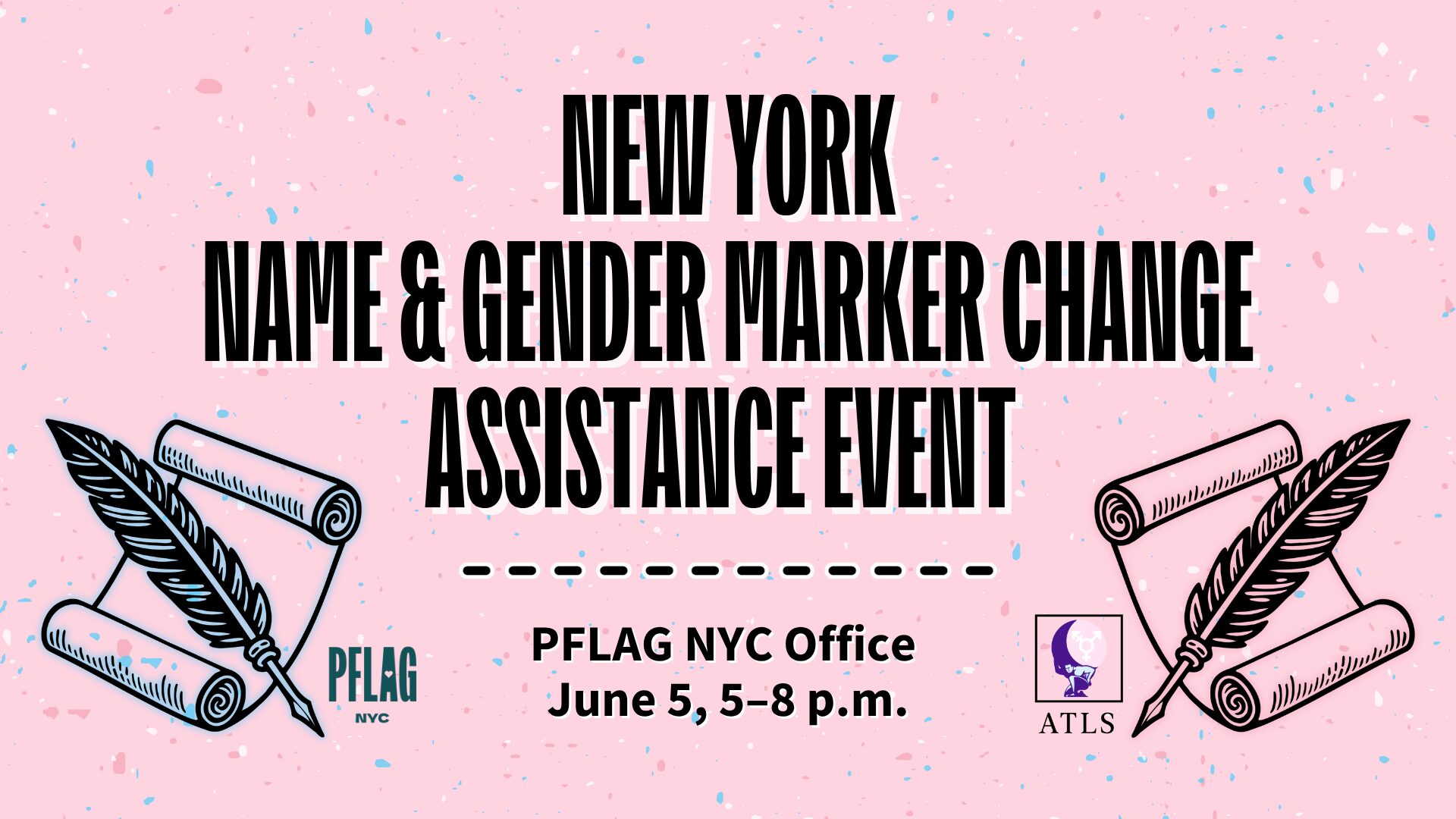 Event banner for a New York Name & Gender Marker Change Assistance Event, held at the PFLAG NYC Office on June 5 from 5 to 8 p.m. Features feather quill and scroll illustrations in the colors of the transgender flag, with logos for PFLAG NYC and ATLS on a light pink background with confetti-like speckles.